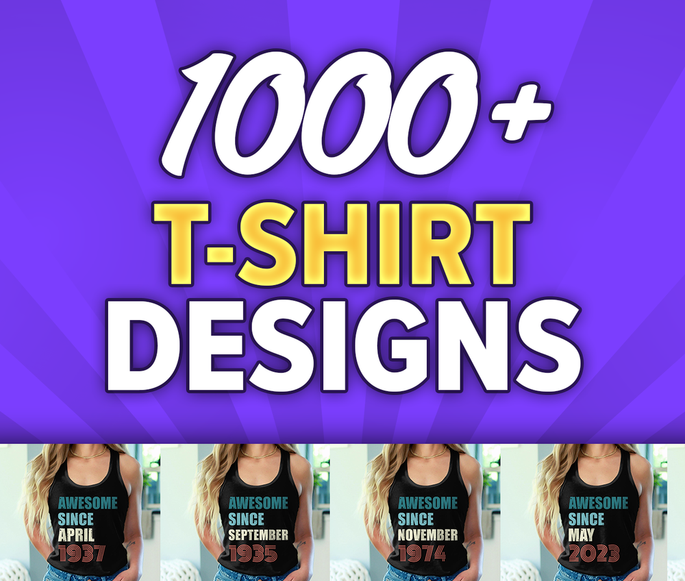 1000+"Awesome Since" T-Shirt Designs Bundle